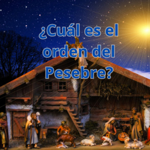 ¿En qué orden se colocan las figuras del Pesebre?