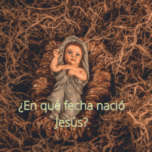 Lee más sobre el artículo ¿En qué fecha nació Jesús, el Hijo de Dios?