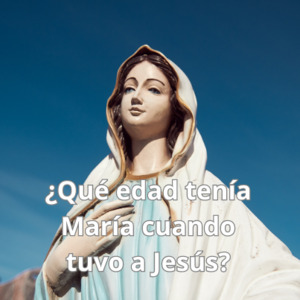 Edad de María al tener a Jesús