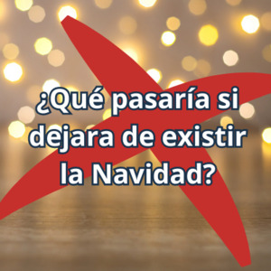 Qué pasará si deja de existir la Navidad