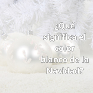 Lee más sobre el artículo Qué significa el color blanco de la Navidad