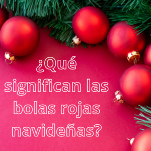 Lee más sobre el artículo Qué significan las bolas rojas de Navidad